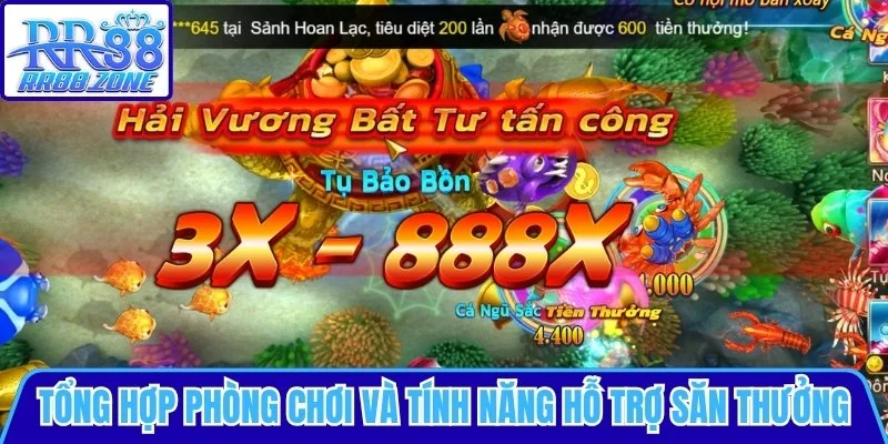 Tổng hợp các phòng chơi và tính năng hỗ trợ săn thưởng