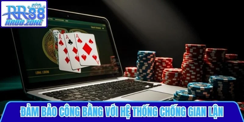 Đảm bảo công bằng với hệ thống chống gian lận chuẩn quốc tế
