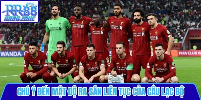 Chú ý đến mật độ ra sân liên tục