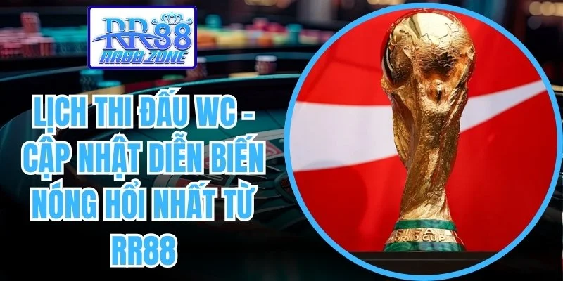 Lịch Thi Đấu WC