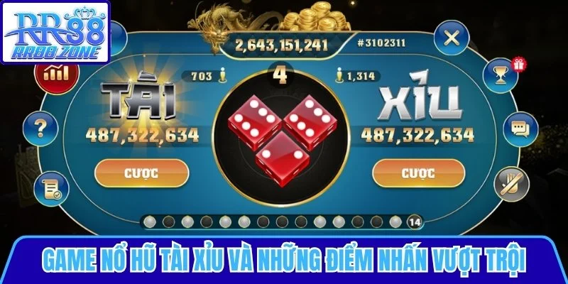 Nổ hũ tài xỉu và những điểm nhấn vượt trội